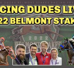 Racing Dudes LIVE: 2022 Belmont Stakes Racing Festival Preview, Picks, & Reactions