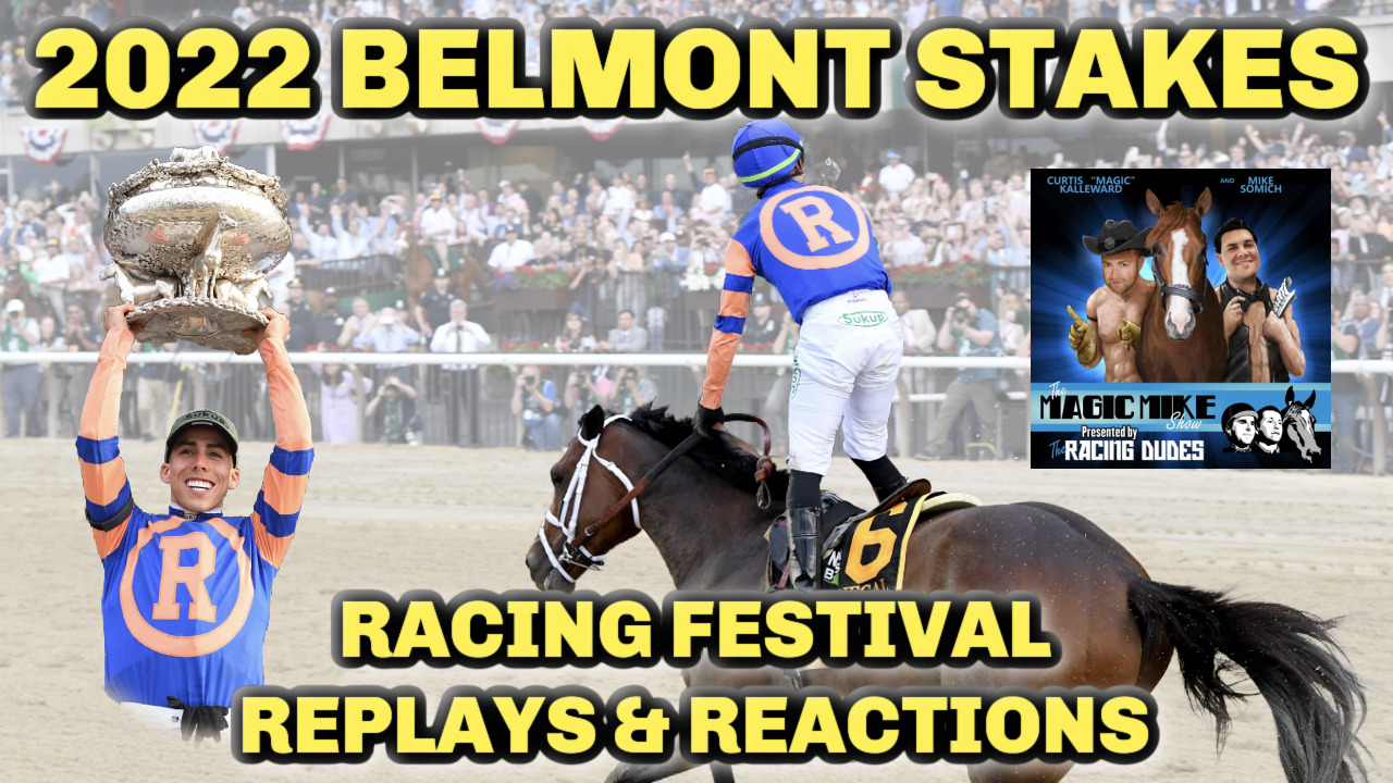 The Magic Mike Show 381 Belmont Stakes 2022 Recap & Replays Racing Dudes