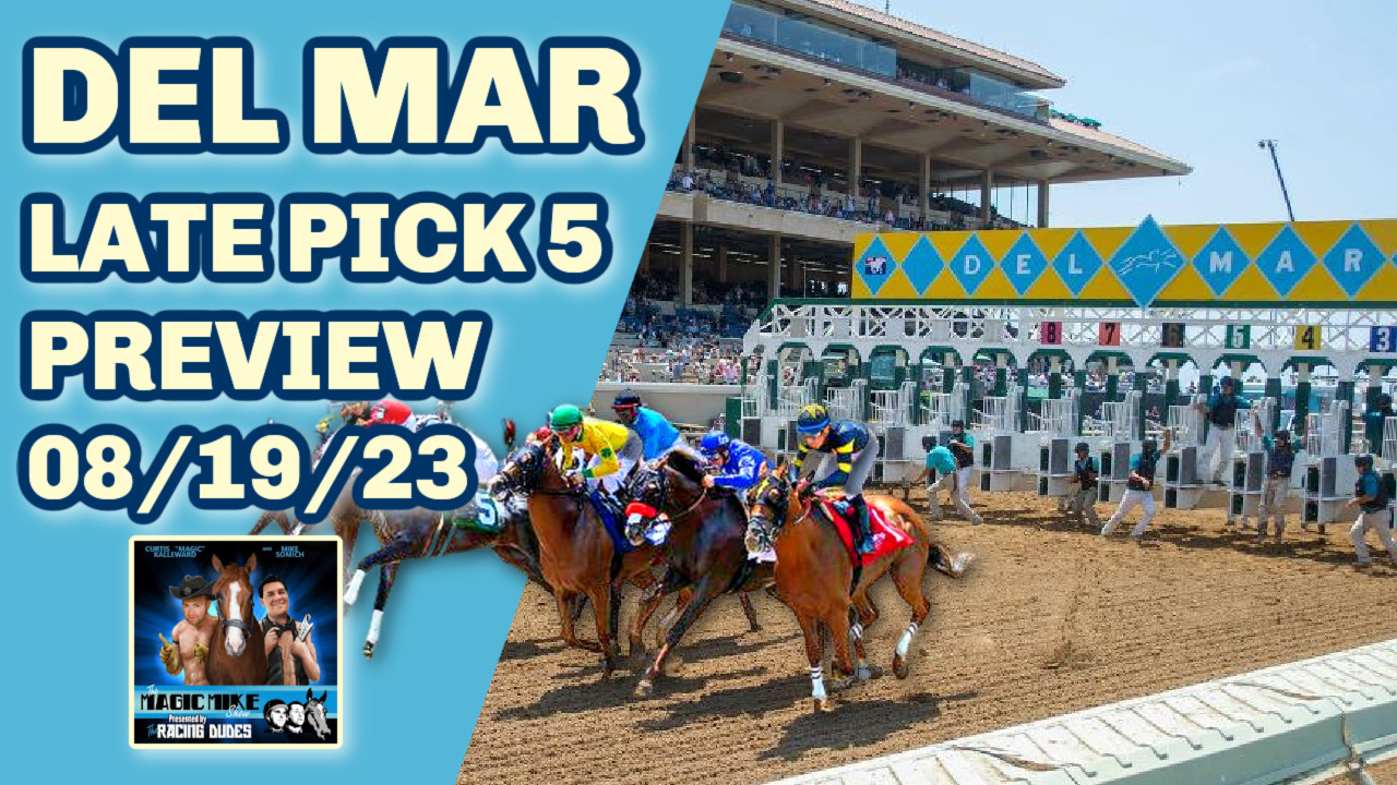 The Magic Mike Show 490 Del Mar Saturday Pick 5 Preview Del Mar Oaks