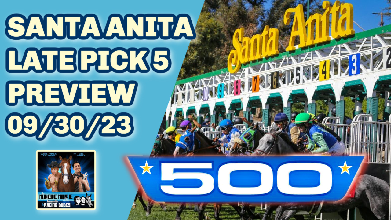 The Magic Mike Show 500 Santa Anita Saturday Late Pick 5 Preview Awesome Again Day Picks