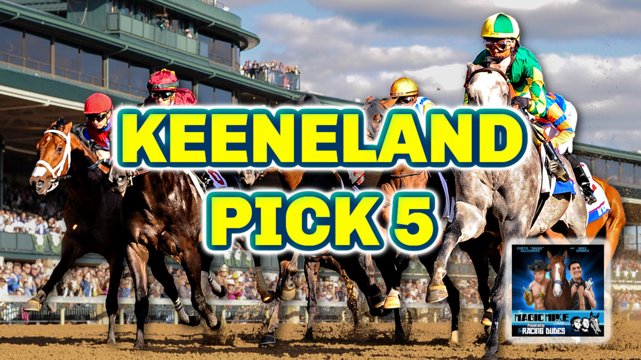 Keeneland Pick 5 [Lexington Stakes Day] The Magic Mike Show