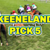 Keeneland Pick 5 | The Magic Mike Show 543