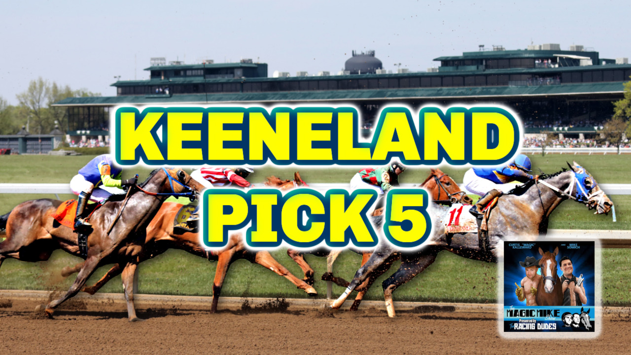 Keeneland Pick 5 [Blue Grass Stakes Day] The Magic Mike Show